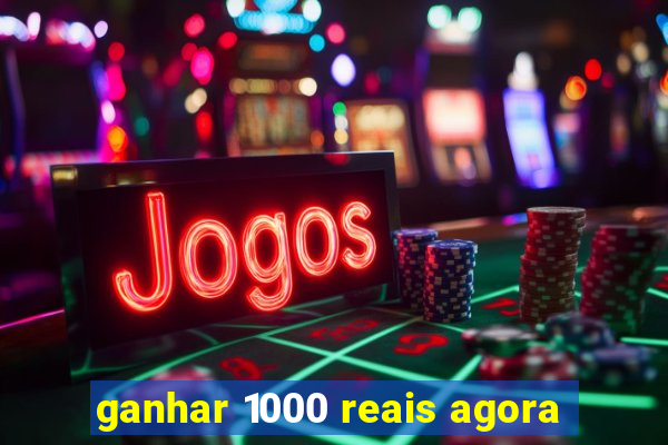 ganhar 1000 reais agora